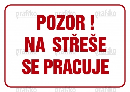 Pozor! Na střeše se pracuje